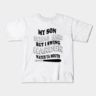 My SON  swings hard but I swing harder watch ya mouth baseball Kids T-Shirt